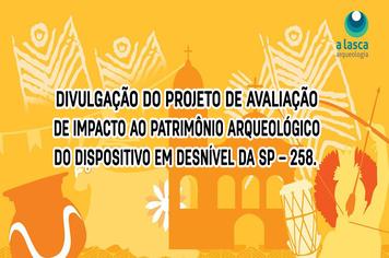 Divulgação do Projeto de Avaliação de Impacto ao Patrimônio Arqueológico do Dispositivo em Desnível da SP-258.